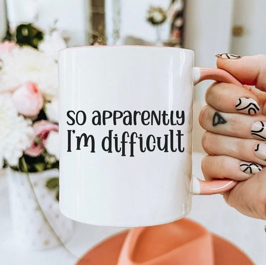 So Apparently I'm Difficult - Coffee Mug