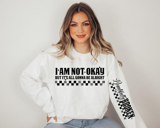 I Am Not Okay Sweatshirt